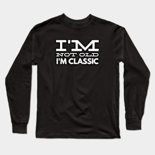 im not old im classic 39 Long Sleeve T-Shirt